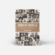 Load image into Gallery viewer, Born in South LA: 100+ Remarkable African Americans Who Were Born, Raised, Lived or Died in South Los Angeles